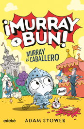 EDEBE, ¡MURRAY Y BUN! MURRAY EL CABALLERO, Adam Stower
