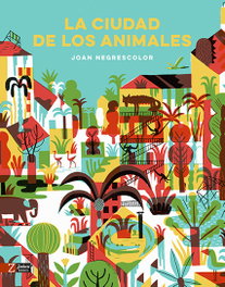 ZAHORI DE IDEAS, LA CIUDAD DE LOS ANIMALES, Joan Negrescolor - ZAHORI DE IDEAS