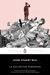 La esclavitud femenina, John Stuart Mill - PENGUIN CLASICOS