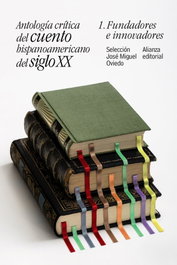 Antología crítica del cuento hispanoamericano del siglo XX, José Miguel Oviedo - ALIANZA