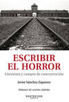 Escribir el horror. Literatura y campos de concentración, Javier Sánchez Zapatero - MONTESINOS