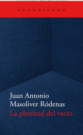 La plenitud del vacío, Juan Antonio Masoliver Ródenas - ACANTILADO EDITORIAL