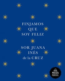 Finjamos que soy feliz, Juana Inés de la Cruz - Random House