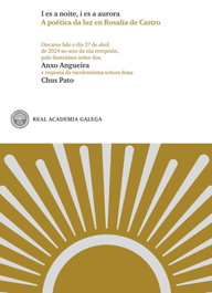 I es a noite, i es a aurora. A poética da luz en Rosalía de Castro, Anxo Angueira Viturro - REAL ACADEMIA GALEGA (RAG)