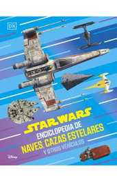 DORLING KINDERSLEY (DK) Star Wars Enciclopedia de naves, cazas estelares y otros vehículos