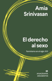 El derecho al sexo, Amia Srinivasan - ANAGRAMA