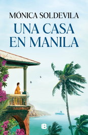 EDICIONES B Casa en manila, una, Monica Soldevila - EDICIONES B