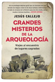 GRANDES MISTERIOS DE LA ARQUEOLOGÍA, Jesús Callejo - LA ESFERA DE LOS LIBROS