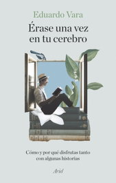 Érase una vez en tu cerebro, Eduardo Vara - ARIEL