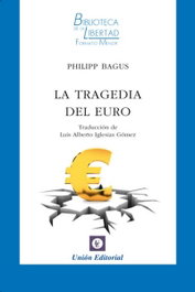 La tragedia del euro, Philipp Bagus - UNION EDITORIAL
