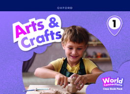 OXFORD UNIVERSITY PRESS, Arts & crafts 1 coursebook. World connections - OXFORD UNIVERSITY PRESS