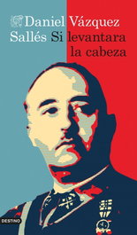 Si levantara la cabeza, Daniel Vázquez Sallés - DESTINO