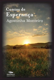 CONTOS DE ESPERANÇA, Agostinha Monteiro - MOSAICO DE PALAVRAS EDITORA