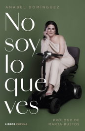 No soy lo que ves, Anabel Domínguez - LIBROS CUPULA