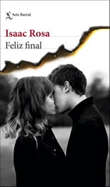 Feliz final, Isaac Rosa - Seix Barral Ediciones