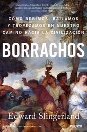 Borrachos: cómo bebimos, bailamos y tropezamos en nuestro camino..., Edward Slingerland - DEUSTO