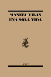 LUMEN, UNA SOLA VIDA, Manuel Vilas - LUMEN