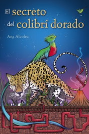ANAYA, EL SECRETO DEL COLIBRÍ DORADO, Ana Alcolea - ANAYA