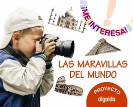 ALGAIDA Proyecto Las Maravillas del Mundo 3-5 Años. ¡Me Interesa! 2019