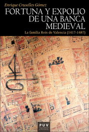 FORTUNA Y EXPOLIO DE UNA BANCA MEDIEVAL, Enrique Cruselles Gómez - PUV.(PUB.UNIVERSITAT VALENCIA)
