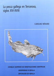 La pesca gallega en Terranova, siglos XVI-XVIII, Caroline Ménard - UNIVERSIDAD DE SEVILLA