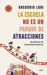 La escuela no es un parque de atracciones, Gregorio Luri - ARIEL