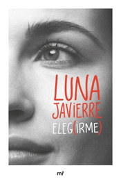 Elegirme, Luna Javierre - MARTINEZ ROCA