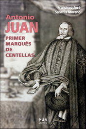 Antonio Juan, primer marqués de Centellas, Francisco José Sanchis Moreno - UNIVERSITAT VALENCIA