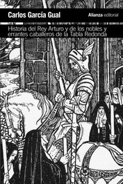 Historia del rey Arturo y de los nobles y errantes caballeros de la Tabla Redonda, Carlos García Gual - ALIANZA