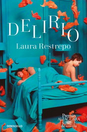 DEBOLSILLO, Delirio (Premio Alfaguara de novela 2004) - Laura Restrepo