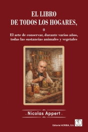 ACRIBIA, EL LIBRO DE TODOS LOS HOGARES O EL ARTE DE CONSERVAR, DURANTE VARIOS, NICOLAS APPERT - ACRIBIA