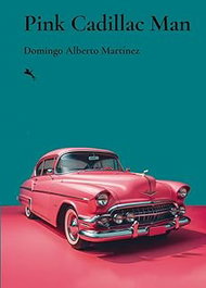PINK CADILLAC MAN, DOMINGO ALBERTO MARTÍNEZ - JOT DOWN BOOKS
