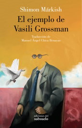 El ejemplo de Vasili Grossman, Shimon Márkish - EDICIONES DEL SUBSUELO