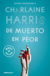 De muerto en peor (Sookie Stackhouse 8), Charlaine Harris - DEBOLSILLO