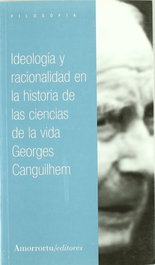 Ideología y racionalidad en la historia de las ciencias, Georges Canguilhem - AMORRORTU