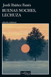 Buenas noches, lechuza, Jordi Ibáñez Fanés - TUSQUETS