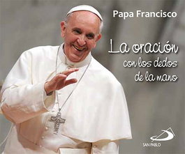 Oración con los dedos de la mano, Papa Francisco - SAN PABLO EDITORIAL