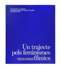 Trajecte pels feminismes filmics 30 anys de la mostra, M Selva/A Sola - Ajuntament de Barcelona