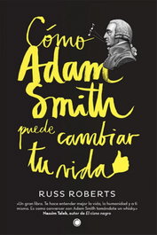 Cómo Adam Smith puede cambiar tu vida, Russ Roberts - ANTONI BOSCH