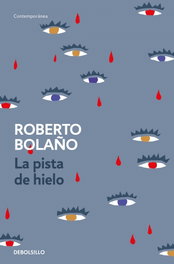 La pista de hielo, Roberto Bolaño - DEBOLSILLO