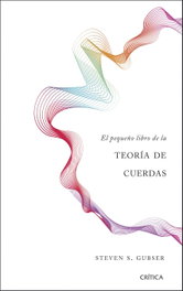 El pequeño libro de la teoría de cuerdas, Steven S. Gubser - CRITICA