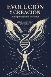 Evolución y creación, Jesús María Silva Castignani - PALABRA