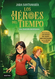 DESTINO INFANTIL, Los Héroes del Tiempo 2. Una traición inesperada - Jara Santamaría