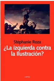 ¿La izquierda contra la Ilustración?, Stéphanie Roza - LAETOLI