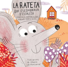 La rateta que escombrava l'escaleta, Martina Escoda, Marta Altés - ABADIA DE MONTSERRAT