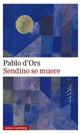 Sendino se muere, Pablo d'Ors - GALAXIA GUTENBERG