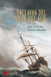 Esclavos del Mar del Sur, Juan Guillermo González-Meneses - EDITORIAL ADARVE