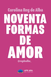 Noventa formas de amor, Carolina Rey de Alba - LOTO AZUL