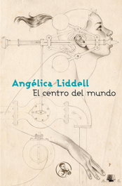 El centro del mundo, Angélica Liddell - LA UÑA ROTA