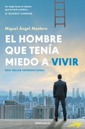 DEBOLSILLO, El hombre que tenía miedo a vivir, Miguel Ángel Montero